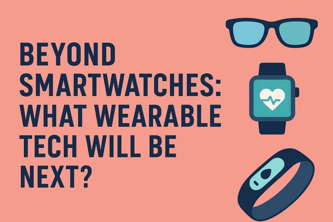 Next-gen wearable tech beyond smartwatches
